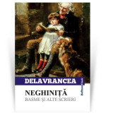 Neghinita. Basme si alte scrieri - Barbu Stefanescu Delavrancea