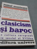 Cumpara ieftin CLASICISM SI BAROC IN CULTURA EUROPEANA DIN SECOLUL XVII-ROMUL MUNTEANU