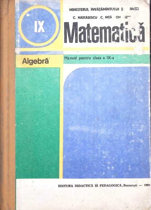 MATEMATICA, ALGEBRA, MANUAL PENTRU CLASA AIX-A-C. NASTASESCU, C. NITA, GH. RIZESCU-275192