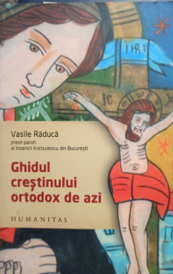Vasile Raduca - Ghidul crestinului ortodox de azi (2006) foto