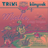 Micike, a nagy horg&aacute;sz - Egy kiscica kalandja az aranyhalakkal - Trixi K&ouml;nyvek - L&eacute;vay Erzs&eacute;bet