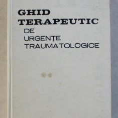 GHID TERAPEUTIC DE URGENTE TRAUMATOLOGICE de TEODOR SORA, POMPILIU PETRESCU si DAN V.POENARU , 1980