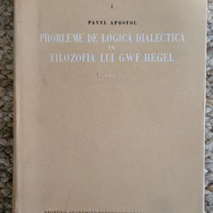 Apostol - Probleme de logica dialectica in filozofia lui G. W. F. Hegel, vol. 1