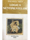 Theodule Ribot - Logica sentimentelor (Editia: 1996)