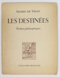 LES DESTINEES , POEMES PHILOSOPHIQUES par ALFRED DE VIGNY , 1946