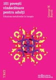 Cumpara ieftin 101 povesti vindecatoare pentru adulti. Folosirea metaforelor in terapie/George W. Burns
