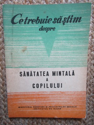 Gh. Tanasescu - Ce trebuie sa stim despre sanatatea mintala a copilului foto