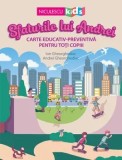 Cumpara ieftin Sfaturile lui Andrei. Carte educativ-preventiva pentru toti copiii/Ion Gheorghediac, Andrei Gheorghediac