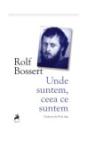 Unde suntem, ceea ce suntem - Paperback brosat - Rolf Bossert - Tracus Arte