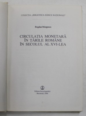 CIRCULATIA MONETARA IN TARILE ROMANE IN SECOLUL AL XVI-LEA de BOGDAN MURGESCU , 1996 foto