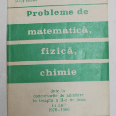 PROBLEME DE MATEMATICA , FIZICA , CHIMIE DATE LA CONCURSURILE DE ADMITERE IN TREAPTA A II - A DE LICEU IN ANII 1978 - 1986 de VASILE CHIRIAC ...AURICA
