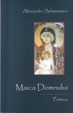 Alexander Schmemann - Maica Domnului, carte religioasa teologie crestina, limba romana, coperti brosate, stare buna, editura Patmos