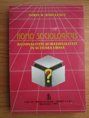 Sorin M. Radulescu - Homo Sociologicus. Rationalitate si irationalitate in... foto