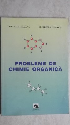 Nicolae Rasanu, Gabriela Stanciu - Probleme de chimie organica (vezi detalii pentru livrare in tara) foto