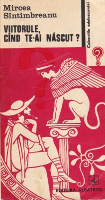 Mircea Santimbreanu - Viitorule, cand te-ai nascut? foto