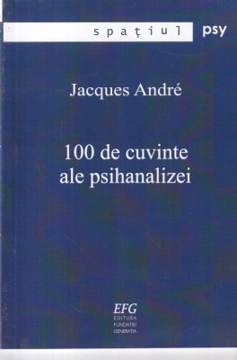 Jacques Andre - 100 de cuvinte ale psihanalizei foto