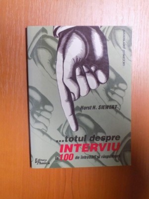 TOTUL DESPRE INTERVIU IN 100 DE INTREBARI SI RASPUNSURI de HORST H. SIEWERT , Bucuresti 1999 foto