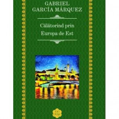 Călătorind prin Europa de Est - Hardcover - Gabriel García Márquez - RAO