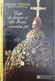 Viata de fiecare zi din Rusia ultimului tar - Henri Troyat ($V93)