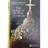 Viata de fiecare zi din Rusia ultimului tar - Henri Troyat ($V93)