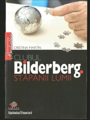 CLUBUL BILDERBERG. STĂP&amp;Acirc;NII LUMII - CRISTINA MARTIN - BESTSELLER foto