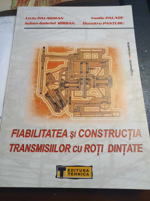 Fiabilitatea si constructia transmisiilor cu roti dintate, Liviu Palaghian, 2006 foto