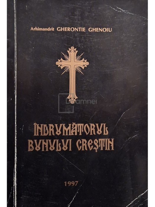 Gherontie Ghenoiu - Indrumatorul bunului crestin (Editia: 1997)