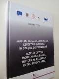 Muzeul Banatului montan. Cercetari istorice in spatiul de frontiera - D. Teicu