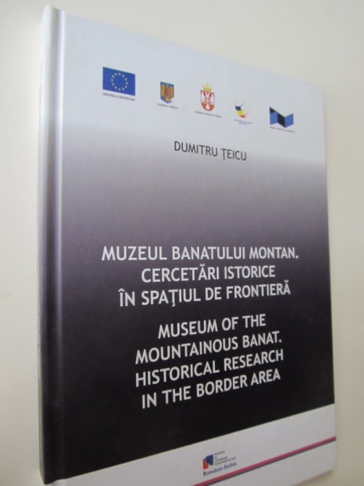 Muzeul Banatului montan. Cercetari istorice in spatiul de frontiera - D. Teicu