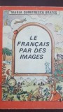 Le francais par des images Maria Dumitrescu Brates