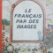 Le francais par des images Maria Dumitrescu Brates