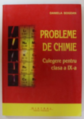 PROBLEME DE CHIMIE , CULEGERE PENTRU CLASA A- IX -A de DANIELA BOGDAN , 2007 foto