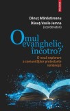 Omul Evanghelic Incotro? Danut Manastireanu Danut Jemna Volum Colectiv Carti Non-fictiune Brosat Polirom