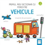 Primul Meu Dictionar Cu Ferestre - Vehicule, Martina Badstuber - Editura Casa