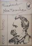 Friedrich Nietzsche - Ecce homo (Editia: 1991)