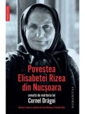 Cumpara ieftin Povestea Elisabetei Rizea din Nucsoara urmata de marturia lui Cornel Dragoi/Elisabeta Rizea