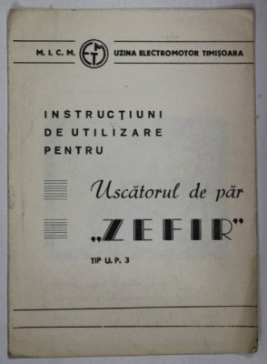 INSTRUCTIUNI DE UTILIZARE PENTRU USCATORUL DE PAR &amp;#039;&amp;#039; ZEFIR &amp;#039;&amp;#039; TIP U.P. 3 , PLIANT DE PREZENTARE , ANII &amp;#039;70 foto