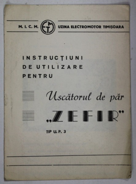 INSTRUCTIUNI DE UTILIZARE PENTRU USCATORUL DE PAR &#039;&#039; ZEFIR &#039;&#039; TIP U.P. 3 , PLIANT DE PREZENTARE , ANII &#039;70