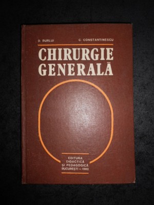 D. BURLUI, C. CONSTANTINESCU - CHIRURGIE GENERALA (1982, editie cartonata) foto