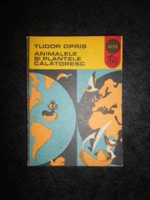 TUDOR OPRIS - ANIMALELE SI PLANTELE CALATORESC foto