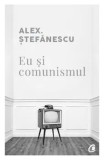 Cumpara ieftin Eu si comunismul/Alex Stefanescu