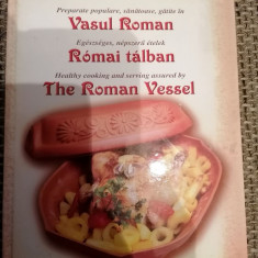 Preparate populare, sanatoase, gatite in VASUL ROMAN - retete in 3 limbi