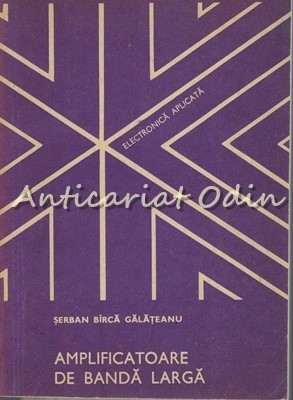 Amplificatoare De Banda Larga - Serban Birca-Galateanu