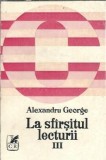 La sfarsitul lecturii Volumul 3 Alexandru George Editura Cartea Romaneasca 1980 Literatura Romana Carti Vechi Rare Colectie