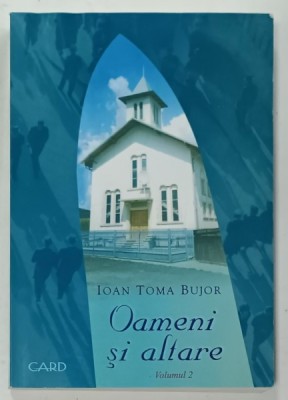 OAMENI SI ALTARE , O ISTORIE A LACASURILOR DE INCHINARE DIN CONFERINTA MUNTENIA ...ADVENTISTE DE ZIUA A SAPTEA 1920 -2000 , VOLUMUL 2 de IOAN TOMA BU foto