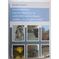 SURSE ISTORICE , SARCINI DE LUCRU SI ACTIVITATI DE INVATARE PENTRU CICLUL GIMNAZIAL de LIVIU LAZAR...MIRELA GRADINA , 2011