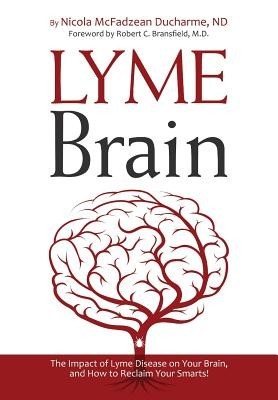 Lyme Brain: The Impact of Lyme Disease on Your Brain, and How to Reclaim Your Smarts!