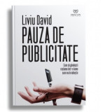 Pauza de publicitate. Cum sa gandesti reclame intr-o lume care nu le iubeste - Liviu David