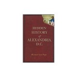 Hidden History of Alexandria, D.C.