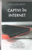 Captivi in internet - Jean-Claude Larchet Ed. Sophia 2018